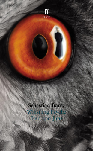 Sebastian Barry: Whistling Psyche & Fred and Jane
