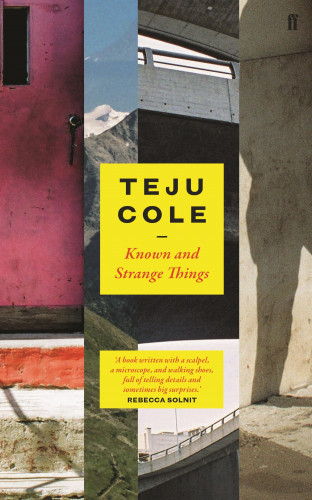 Teju Cole: Known and Strange Things