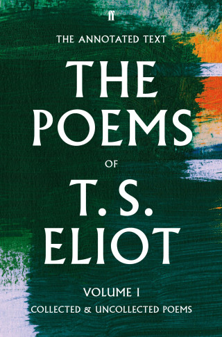 T. S. Eliot: The Poems of T. S. Eliot Volume I