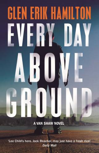 Glen Erik Hamilton: Every Day Above Ground