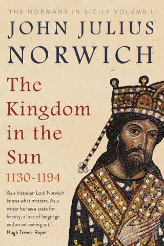 John Julius Norwich: The Kingdom in the Sun, 1130-1194