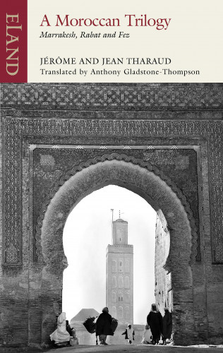 Jérôme and Jean Tharaud: A Moroccan Trilogy