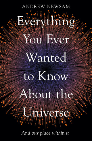 Andrew Newsam: Everything You Ever Wanted to Know About the Universe