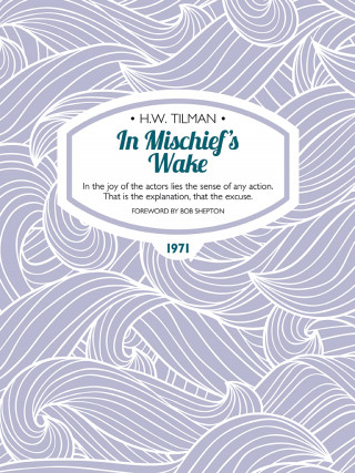 H.W. Tilman: In Mischief's Wake