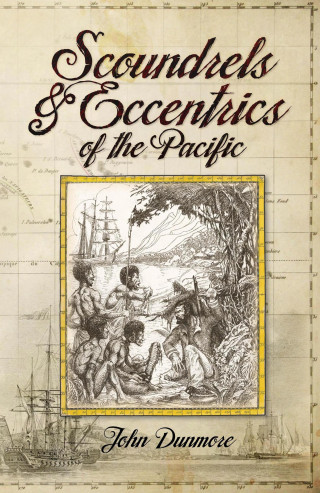 John Dunmore: Scoundrels & Eccentrics of the Pacific
