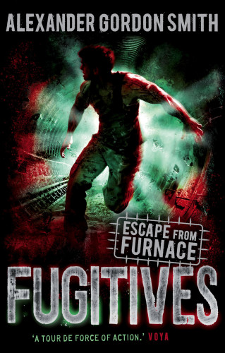 Alexander Gordon Smith: Escape from Furnace 4: Fugitives