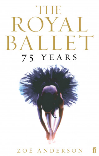 Zoë Anderson: The Royal Ballet: 75 Years
