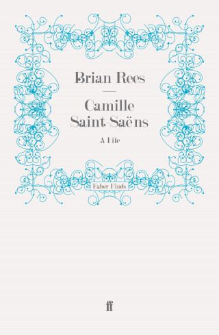 Brian Rees: Camille Saint-Saëns