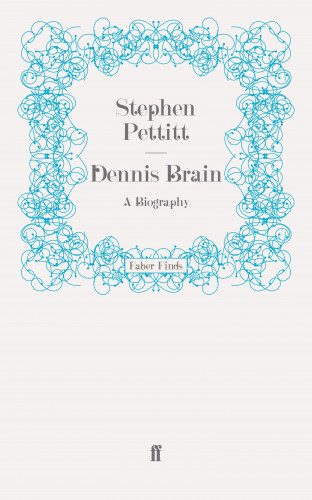 Stephen Pettitt: Dennis Brain