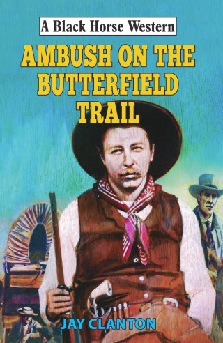 Jay Clanton: Ambush on the Butterfield Trail