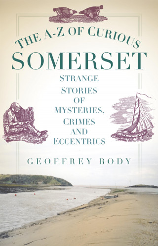 Geoff Body: The A-Z of Curious Somerset