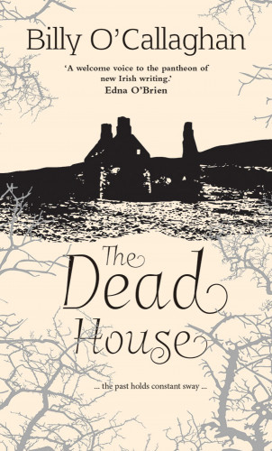 Billy O'Callaghan: The Dead House