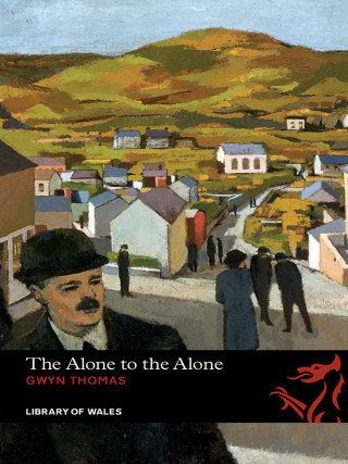 Gwyn Thomas: The Alone to the Alone