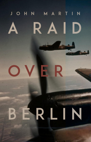 John Martin: A Raid Over Berlin