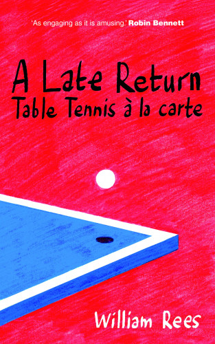 Bill Rees: A Late Return: Table-Tennis a la Carte