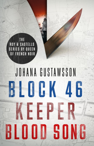 Johana Gustawsson: The Roy & Castells series by Queen of French Noir Johana Gustawsson (Books 1-3 in the addictive, breathtaking, award-winning series: Block 46, Keeper and Blood Song)