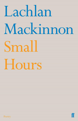 Lachlan Mackinnon: Small Hours