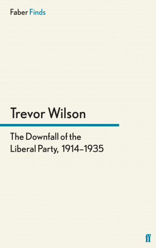 Trevor Wilson: The Downfall of the Liberal Party, 1914-1935