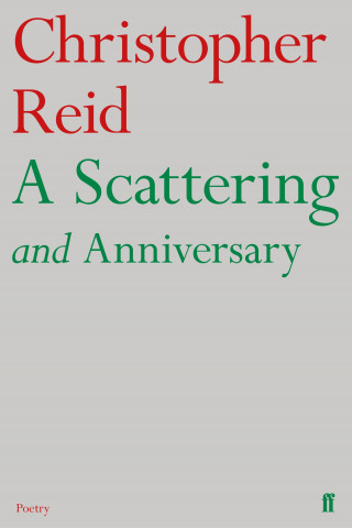 Christopher Reid: A Scattering and Anniversary