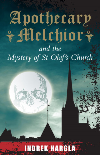 Indrek Hargla: Apothecary Melchior and the Mystery of St Olaf's Church