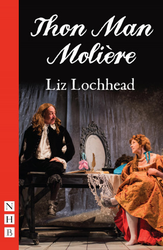 Liz Lochhead: Thon Man Molière (NHB Modern Plays)