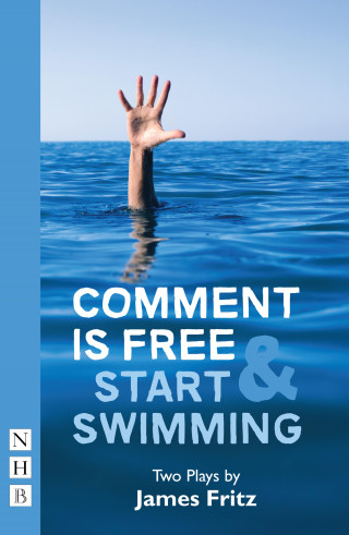 James Fritz: Comment is Free & Start Swimming (NHB Modern Plays)