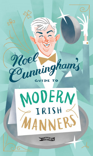 Noel Cunningham: Noel Cunningham's Guide to Modern Irish Manners