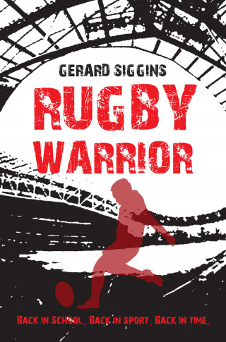 Gerard Siggins: Rugby Warrior