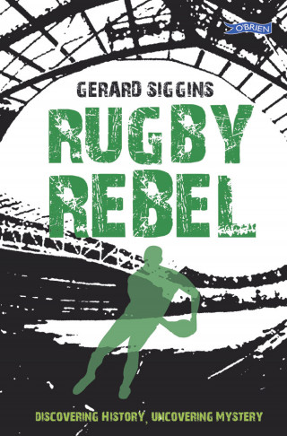 Gerard Siggins: Rugby Rebel
