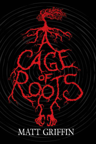 Matt Griffin: A Cage of Roots