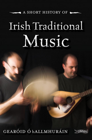 Gearóid Ó hAllmhuráin: A Short History of Irish Traditional Music