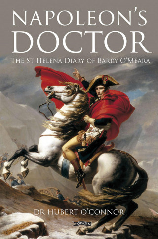 Dr. Hubert O'Connor: Napoleon's Doctor