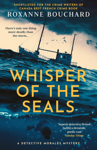 Roxanne Bouchard: Whisper of the Seals: The nail-biting, chilling new instalment in the award-winning Detective Moralès series