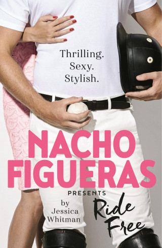 Nacho Figueras, Jessica Whitman: Nacho Figueras presents: Ride Free (The Polo Season Series: 3)