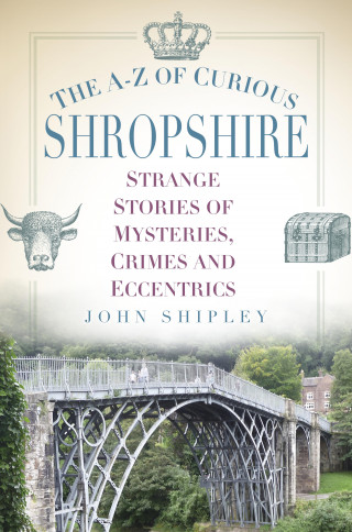 John Shipley: The A-Z of Curious Shropshire