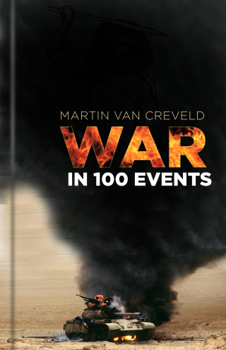 Martin van Creveld: War in 100 Events