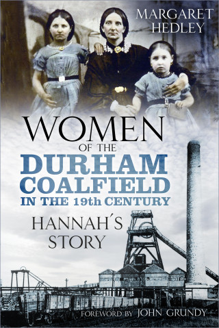 Margaret Hedley: Women of the Durham Coalfield in the 19th Century