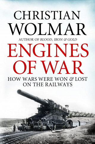 Christian Wolmar: Engines of War