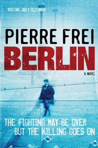 Pierre Frei: Berlin, A Novel