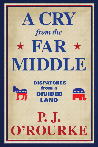 P. J. O'Rourke: A Cry From the Far Middle
