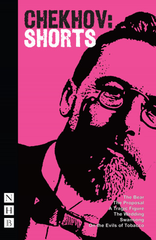 Anton Chekhov: Chekhov: Shorts (NHB Classic Plays)