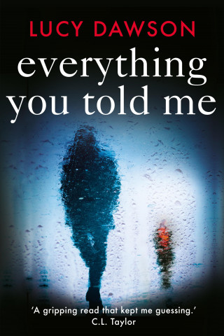 Lucy Dawson: Everything You Told Me