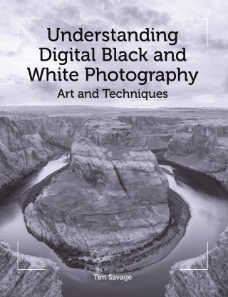 Tim Savage: Understanding Digital Black and White Photography