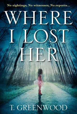 T. Greenwood: Where I Lost Her