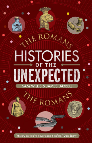Sam Willis, James Daybell: Histories of the Unexpected: The Romans