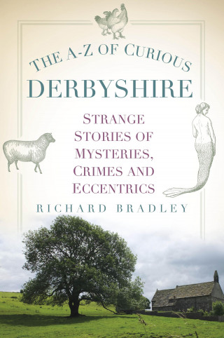 Richard Bradley: The A-Z of Curious Derbyshire