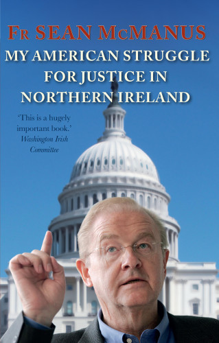 Fr Sean McManus: My American Struggle for Justice in Northern Ireland