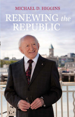 Michael D. Higgins: Renewing the Republic