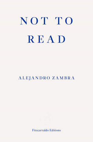 Alejandro Zambra: Not to Read