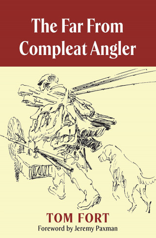 Tom Fort: The Far from Compleat Angler